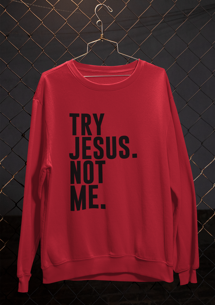 TRY JESUS, NOT ME (WOMEN'S SWEATSHIRT)