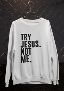TRY JESUS, NOT ME (MEN'S SWEATSHIRT)